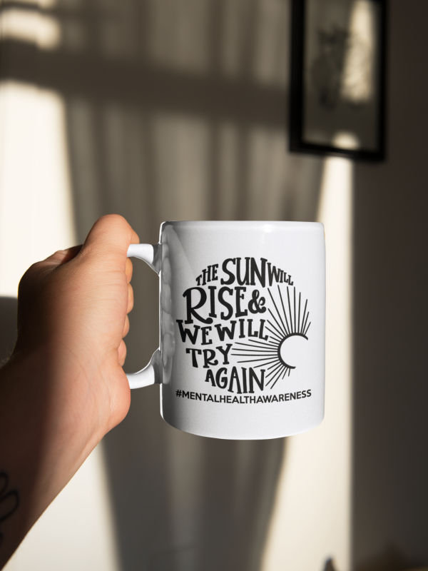 the sun will rise and we will try again mental health awareness mug