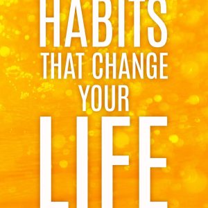 Habits That Change Your Life: Discover the Habits Successful People Have to Stop Procrastinating, Inspire Creativity, and Increase Your Happiness